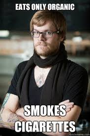 Eats only organic smokes cigarettes - Hipster Barista - quickmeme via Relatably.com