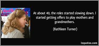 Kathleen Turner&#39;s quotes, famous and not much - QuotationOf . COM via Relatably.com