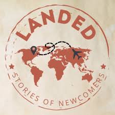 Landed: Stories of Newcomers