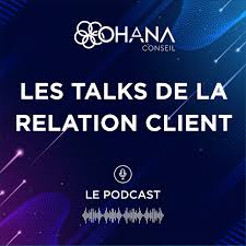 Les Talks de la Relation Client : Le Podcast by Ohana Conseil