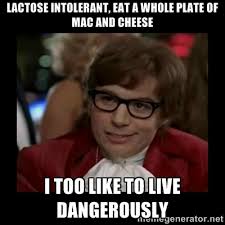 Lactose intolerant, eat a whole plate of mac and cheese I too like ... via Relatably.com