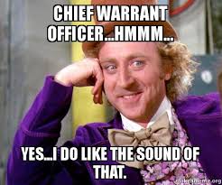 chief warrant officer...hmmm... yes...i do like the sound of that ... via Relatably.com