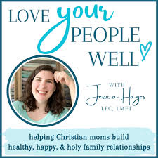 Love Your People Well - Christian Family Life, Marriage, Motherhood, and Mental Health