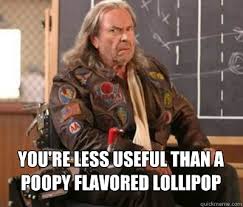 You&#39;re Less Useful Than A Poopy Flavored Lollipop - Dodgeball ... via Relatably.com