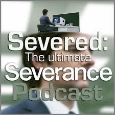 Severed: The Ultimate Severance Podcast