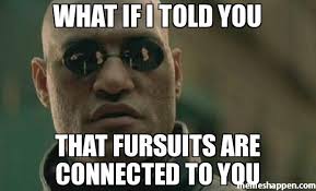 What if I told you That fursuits are connected to you meme ... via Relatably.com