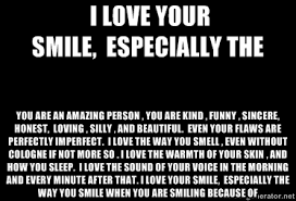 I love your smile, especially the You are an amazing person , you ... via Relatably.com