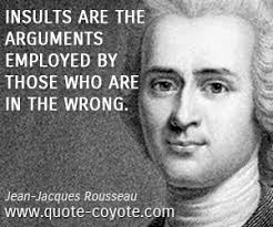 Jean-Jacques Rousseau - &quot;Insults are the arguments employed b...&quot; via Relatably.com