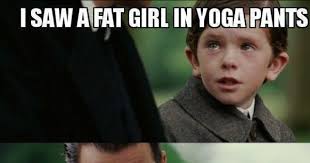 I saw a fat girl in yoga pants - Meme Picture | Webfail - Fail ... via Relatably.com
