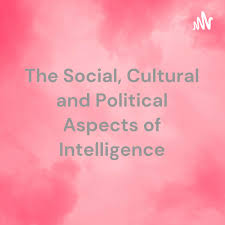 The Social, Cultural and Political Aspects of Intelligence