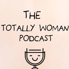 The Totally Woman Podcast