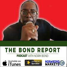The Bond Report Podcast with Norm Bond