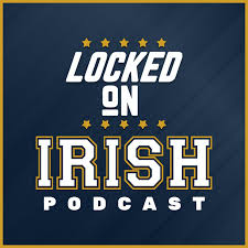 Locked On Irish - Daily Podcast On Notre Dame Fighting Irish Football & Basketball