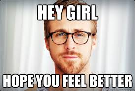 Gosling hopes you feel better memes | quickmeme via Relatably.com