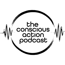 The Conscious Action Podcast