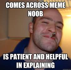comes across meme noob is patient and helpful in explaining - Misc ... via Relatably.com