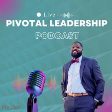 Pivotal Leadership Podcast