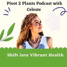 Pivot2Plants: Thriving on a Plant Based Diet
