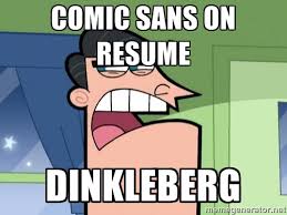 Comic sans on resume dinkleberg - Dinkleberg | Meme Generator via Relatably.com