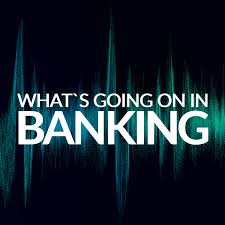 What's Going On In Banking