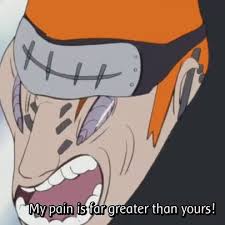 My Pain Is Greater Than Yours / Naruto vs. Pain | Know Your Meme via Relatably.com