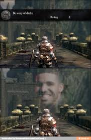 Be wary of Drake | Dark Souls | Know Your Meme via Relatably.com