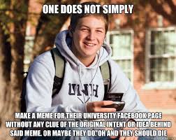 ONE DOES NOT SIMPLY MAKE A MEME FOR THEIR UNIVERSITY FACEBOOK PAGE ... via Relatably.com