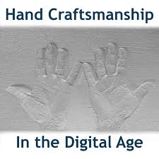 Hand Craftsmanship in the Digital Age