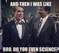Funny Memes – Bro, do you even science? | FunnyMeme.com via Relatably.com