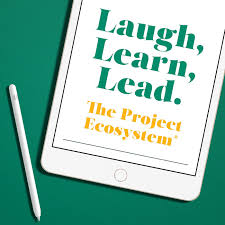 Laugh, Learn, Lead - The Project Ecosystem