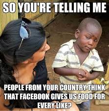 Skeptical Third World Child meme - Facebook - food for every like ... via Relatably.com