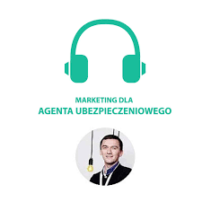 Marketing i sprzedaż dla agenta ubezpieczeniowego (Podcast Marcina Kowalika)