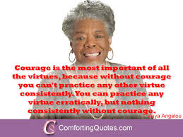 Quotes by Maya Angelou on Courage | ComfortingQuotes.com via Relatably.com