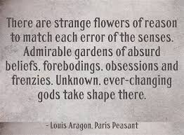 There are strange flowers of reason...Louis Aragon | Poetic Wisdom ... via Relatably.com