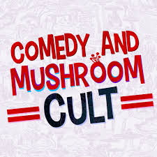 Comedy and Mushroom Cult