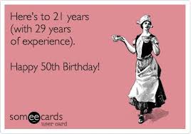 Here&#39;s to 21 years (with 29 years of experience). Happy 50th ... via Relatably.com