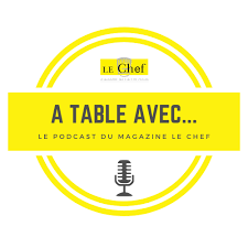 A Table avec... Le podcast du magazine Le Chef