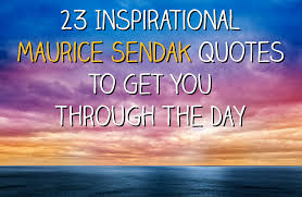 23 Inspirational Maurice Sendak Quotes To Get You Through The Day via Relatably.com