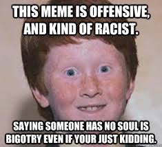 this meme is offensive, and kind of racist. Saying someone has no ... via Relatably.com