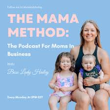 The MAMA Method: The Podcast For Moms In Business