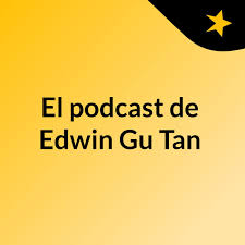 El podcast de Edwin Gu Tan