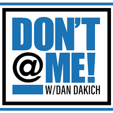 Don't @ Me with Dan Dakich