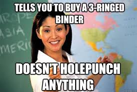 Tells you to buy a 3-ringed binder Doesn&#39;t holepunch anything ... via Relatably.com