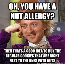 Oh, You have a nut allergy? then thats a good idea to buy the ... via Relatably.com