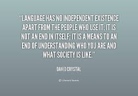 Language has no independent existence apart from the people who ... via Relatably.com