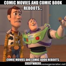 Comic Movies and comic book reboots... Comic Movies and comic book ... via Relatably.com