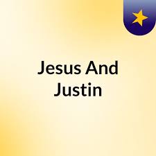 Jesus And Justin