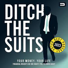 Ditch the Suits - Start Getting More From Your Money & Life