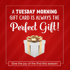 Tuesday Morning - Can't decide on that perfect gift? Give them the ...