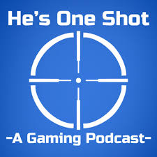 He’s One Shot - A Gaming Podcast